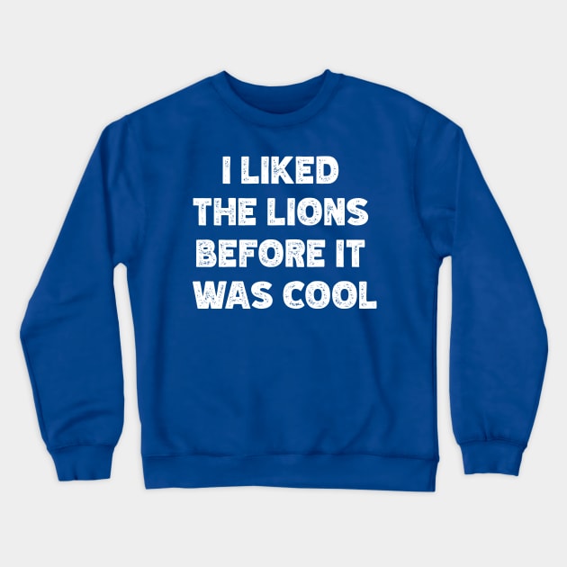 I Liked  The Lions  Before It  Was Cool Crewneck Sweatshirt by Emma